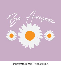 daisy print with slogan. floral sticker with quote