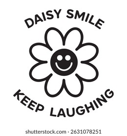 Daisy Smile Positive Flower Art Keep Laughing Quotes Aesthetic Vector