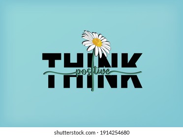 daisy think positive ering flower lettering hand drawn vector daisy flower with lettering positive quote flower design margarita 
mariposa
stationery,mug,t shirt,phone case fashion slogan  