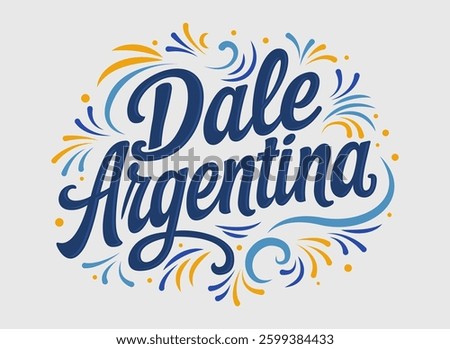 Dale Argentina, Come on Argentina spanish text phrase to encourage cheer proud Patriotic Argentinian flag colors vector.