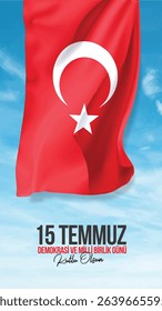 gökyüzünde dalgalanan türk bayrağı. 15 temmuz demokrasi ve milli birlik günü. milli irade. Turkish flag waving in the blue sky and text translation: Happy 15th of July Democracy and National Unity Day
