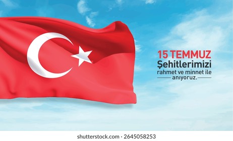 gökyüzünde dalgalanan türk bayrağı. türkiye bayrak. 15 temmuz şehitlerimizi rahmet ve minnet ile anıyoruz. waving turkish flag. we commemorate our martyrs of july 15 with mercy and gratitude.