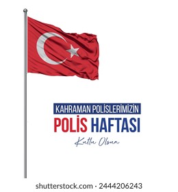 Dalgalanan Türk bayrağı. Kahraman Polislerimizin polis haftası kutlu olsun. Translation: Happy Police Week to our heroic police officers.