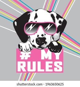 Dalmatian puppy dog portrait in sunglasses with slogan my rules. Prin for t shirt