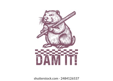 Dam It, Retro Funny Sarcastic Animal Beaver T shirt design