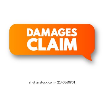 Damages Claim - money to be paid to them by a person who has damaged their reputation or property, or who has injured them, text concept message bubble