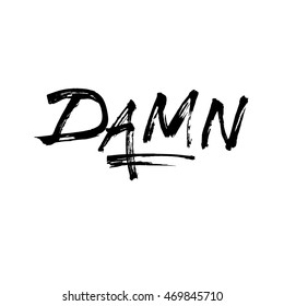 Damn, ink hand lettering. Modern brush calligraphy. Handwritten phrase. 