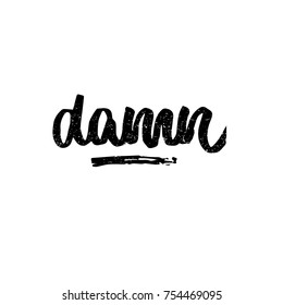 Damn. Ink hand lettering. Modern brush calligraphy. Handwritten phrase. Inspiration graphic design typography element. Cute simple vector sign.