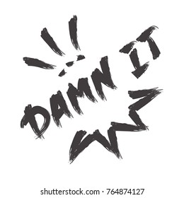 Damn it quote lettering. Calligraphy inspiration graphic design typography element for print. Hand written postcard. Print for poster, t-shirt, sweatshirt, stickers, bags. Cute simple vector sign.