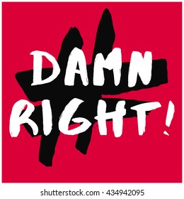 Damn Right! (Brush Lettering Vector Illustration Design Template)