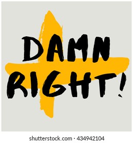 Damn Right! (Brush Lettering Vector Illustration Design Template)