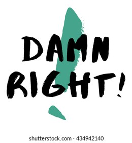 Damn Right! (Brush Lettering Vector Illustration Design Template)