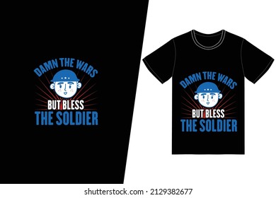 Damn the wars but bless the soldier t-shirt design. Memorial day t-shirt design vector. For t-shirt print and other uses.