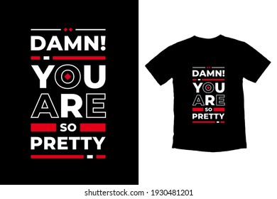 Damn you are so pretty modern inspirational quotes t shirt design for fashion apparel printing. Suitable for totebags, stickers, mug, hat, and merchandise