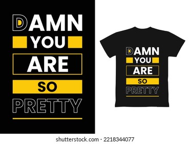 Damn you are so pretty modern inspirational quotes t shirt design for fashion apparel printing. Suitable for totebags, stickers, mug, hat, and merchandise