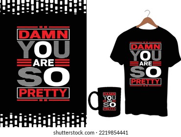 Damn you are so pretty modern typography inspirational lettering quotes t shirt design suitable for print design