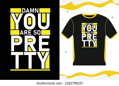 DAMN YOU ARE SO PRETTY Motivational T-shirt design