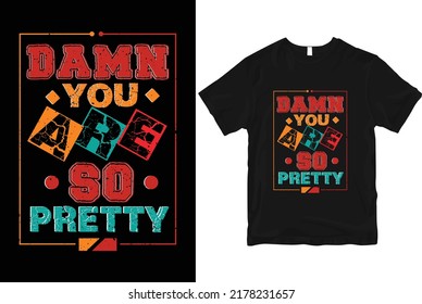 Damn you are so pretty quotes stylish and perfect typography t-shirt Design