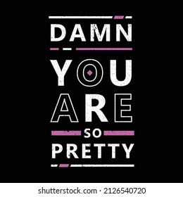 damn youare so pretty. typography for t shirt design, tee print, applique, fashion slogan, badge, label clothing, jeans, or other printing products. Vector illustration