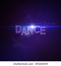 Dance 3D Neon Sign. Vector Glowing Illustration. Applicable For Party Flyer, Banner, Poster Designs. Entertainment Dance Concept. Dance 3D Sign With Lens Flare Effect