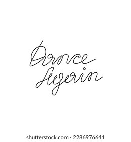 Dance Again, hand drawn lettering phrase, continuous line drawing, design element for poster, banner, card, print for clothes, emblem or logo design, one single line, isolated vector illustration.
