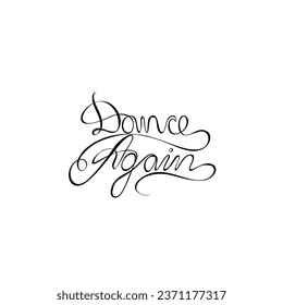 Dance Again, hand drawn lettering, inspirational phrase, studio logo design, continuous line drawing, poster, banner, card, print for clothes, emblem, one single line, isolated vector illustration