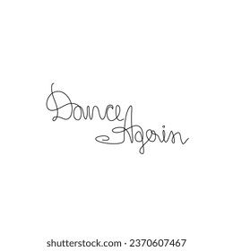 Dance Again, studio logo design, hand drawn lettering inspirational phrase, continuous line drawing, poster, banner, card, print for clothes, emblem, one single line, isolated vector illustration