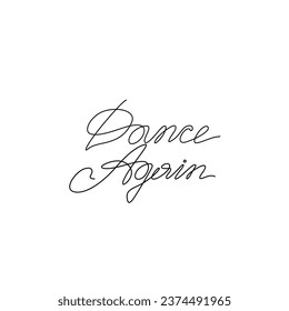 Dance Again, studio logo design, hand drawn lettering inspirational phrase, continuous line drawing, poster, banner, card, print for clothes, emblem, one single line, isolated vector illustration