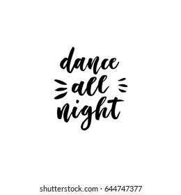 Dance all night. Creative and unique lettering quotes for the hot summer season. Vector illustration. For cards, posters, banners.