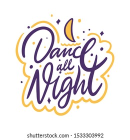 Dance all night. Hand drawn vector lettering motivation phrase. Cartoon style. Isolated on white background