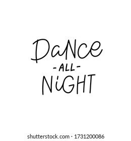 Dance all night quote lettering. Calligraphy inspiration graphic design typography element. Hand written postcard. Cute simple black vector sign. Geometric simple forms background.