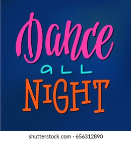 Dance all night quote lettering. Studio calligraphy inspiration graphic design typography element. Hand written postcard. Cute simple vector lettering sign