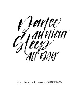 Dance all night sleep all day postcard. Ink illustration. Modern brush calligraphy. Isolated on white background.