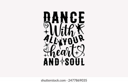 Dance With All Your Heart And Soul - Dancing T-shirt Design, Isolated On Fresh Pattern Black, Vector With Typography Text, Web Clip Art T-shirt.