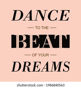 DANCE TO THE BEAT OF YOUR DREAMS ABSTRACT,Graphic design print t-shirts fashion,vector,poster,card