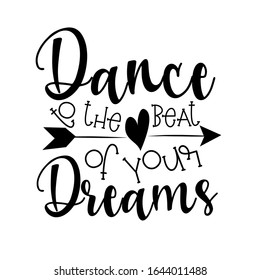 Dance to the beat of your dreams -calligraphy text with arrow. Good for greeting card, poster, banner, textile print, and gift design.