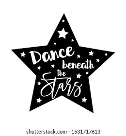 Dance beneath the stars- positive saying, handwritten text, with star frame. Good for greeting card and  t-shirt print, flyer, poster design, mug.