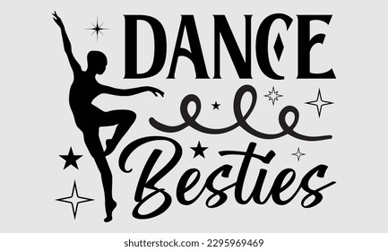 Dance besties- Dances SVG design, Hand drawn lettering phrase, This illustration can be used as a print on t-shirts and bags, Vector Template EPS 10