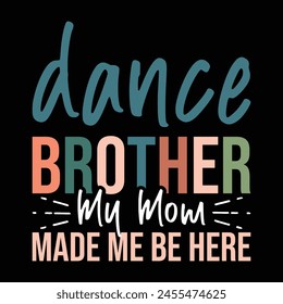 Dance Brother My Mom made me be here