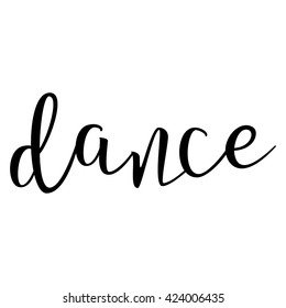 Dance. Calligraphic quote. Typographic Design. Black Hand Lettering Text Isolated on White Background.