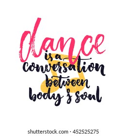 Dance is a conversation between body and soul. Inspiration quote about dancing. Dancers classes wall art decoration with hand lettering.