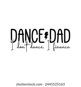 dance dad I don't dance. I finance