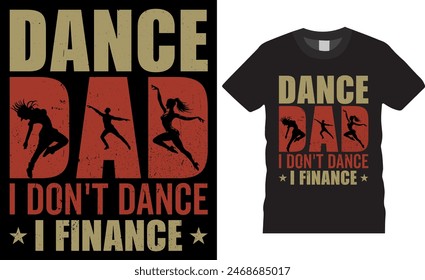 Dance dad i don't dance i financeFather's day T-shirt Design t-shirt design- father's day quotes t-shirt design, dad Vintage Vector graphic t Shirt Design, Father's Day Typography t-Shirt design. 