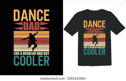 Dance Dad Like A Regular Dad But Cooler Funny Dad Lover t Shirt Design,happy father's day t shirt,Father's Day Dance Vintage t Shirt Design,Retro Vintage t shirt design, Vintage Father's Day  Design
