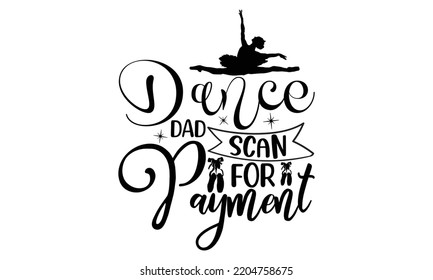 dance dad scan for payment - Ballet svg t shirt design, ballet SVG Cut Files, Girl Ballet Design, Hand drawn lettering phrase and vector sign, EPS 10 svg