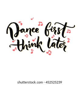 Dance first, think later. Funny saying about dancing, ballroom poster with modern calligraphy. Black text on white background with pink music notes