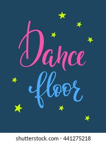Dance floor quote lettering. Dance studio calligraphy inspiration graphic design typography element. Hand written calligraphy postcard. Cute simple vector lettering. Hand written Party sign