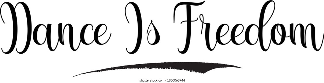 Dance Is Freedom Cursive Calligraphy Black Color Text On White Background