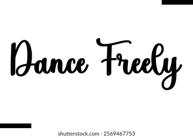 Dance freely Music typographictext saying