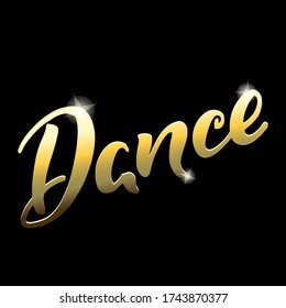 Dance. Hand written gold word "Dance" on a black background. Can be used for logo, flyer, invitation or t-shirt print. Vector 10 EPS.